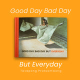 GOOD DAY BAD DAY BUT EVERYDAY