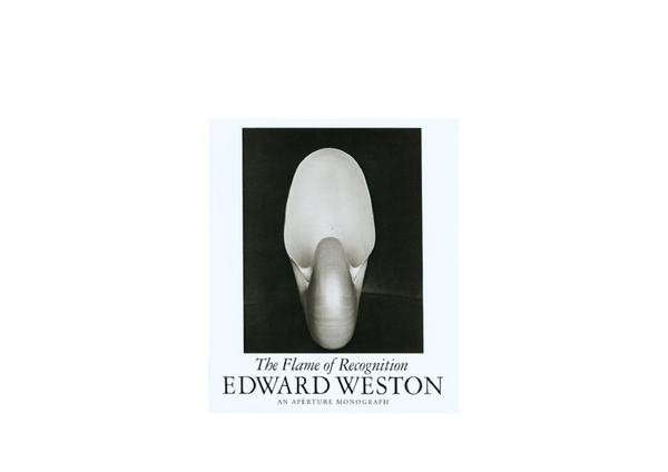 Edward Weston: The Flame of Recognition